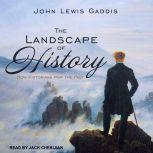 The Landscape of History How Historians Map the Past, John Lewis Gaddis
