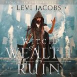 Witch of Wealth and Ruin An Epic Fantasy Adventure, Levi Jacobs
