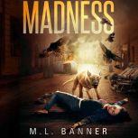 Madness An Apocalyptic-Horror Thriller, M.L. Banner