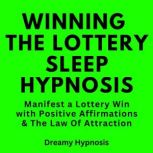 Winning The Lottery Sleep Hypnosis Manifest a Lottery Win with Positive Affirmations & The Law Of Attraction