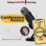 Conference Mastery Get the Most From Any Conference You Attend, Christee Atwood
