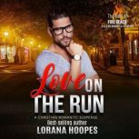 Love on the Run A Clean Romantic Suspense Short Story, Lorana Hoopes