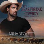 The Heartbreak Cowboy: Book 1 in the Coldiron Cowboys Series, Mina Beckett