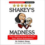 Shakey's Madness Does a Mental Disorder Reveal the Real William Shakespeare?