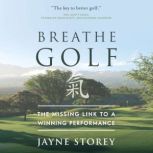 Breathe GOLF The Missing Link to a Winning Performance, Jayne Storey
