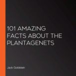 101 Amazing Facts about The Plantagenets, Jack Goldstein