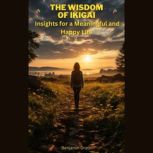 The wisdom of ikigai: Insights for a meaningful and happy life, Benjamin Drath