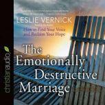 The Emotionally Destructive Marriage How to Find Your Voice and Reclaim Your Hope