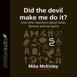 Did the Devil Make Me Do It? And other questions about Satan, demons and evil spirits, Michael McKinley