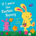 If I Were the Easter Bunny, Cassandra Harwood