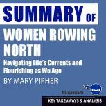 Summary: Women Rowing North Navigating Life's Currents and Flourishing As We Age by Mary Pipher: Key Takeaways, Summary and Analysis Included, Ninja Reads