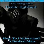 How To Understand A Broken Man Man Is In The Garden Alone Again, Dedric Hubbard