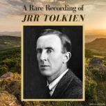 A Rare Recording of J.R.R. Tolkien, J.R.R. Tolkien