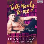 Talk Wordy to Me His Curvy Librarian, Book One, Frankie Love