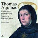 Thomas Aquinas Understand the Universal Teacher's Greatest Ideas, Eleonore Stump