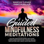 Guided Mindfulness Meditation Healing Meditation Bundle : Including Mindfulness Meditation, Chakra Healing Meditation, and Body Scan Meditation