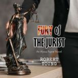 Fury of The Jurist An Alyssa Payne Novel, Robert Young