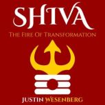 Shiva The Fire Of Transformation, Justin Wesenberg