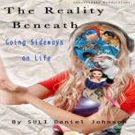 The Reality Beneath Book 2 Going Sideways On Life, SULI Daniel Johnson