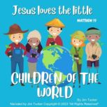 Jesus Loves the Little Children of the World Matthew 19, Jim Tucker