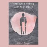 Inner Child Healing With Your Breath escape from dark psychology manipulation, Million Breath