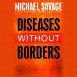 Diseases without Borders Boosting Your Immunity Against Infectious Diseases from the Flu and Measles to Tuberculosis, Michael Savage