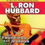 All Frontiers are Jealous, L. Ron Hubbard