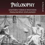 Philosophy Eastern versus Western Philosophy Explained, Philip Rivaldi