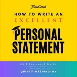 How to Write an Excellent Personal Statement An Illustrated Guide on Writing a University or College Admissions Essay