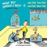 What Pet Should I Get? and One Fish Two Fish Red Fish Blue Fish, Dr. Seuss