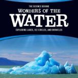 The Science Behind Wonders of the Water Exploding Lakes, Ice Circles, and Brinicles, Suzanne Garbe