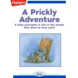 A Prickly Adventure A baby porcupine is lost in the woods. How does he stay safe?, Barbra Hesson