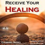 Receive Your Healing, Gabriel Agbo