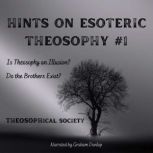 Hints on Esoteric Theosophy Is Theosophy and Illusion? Do the Brothers Exist?