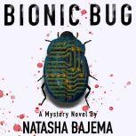 Bionic Bug A Mystery Novel, Natasha Bajema