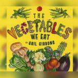 Vegetables We Eat, The, Gail Gibbons