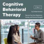 Cognitive Behavioral Therapy Become Free from Depression, Anxiety, and Intrusive thoughts, Zimbab Winston