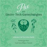 Pax and Enviro-Tech Gamechangers Volume 3 of Do Unto Earth, Penelope Jean Hayes
