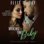 Making the Baby A steamy, contemporary, billionaire romance, Ellis O. Day