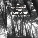 In Between the Dark and the Light A book of poems, James Annandale