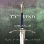 To The End (Book 3 in The Maze trilogy), Euan McAllen
