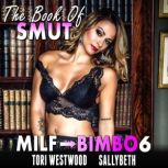 The Book Of Smut : MILF To Bimbo 6 (Milf Erotica Bimbofication Erotica Anal Sex Erotica), Tori Westwood