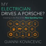 My Electrician Drives a Porsche? Investing in the Rise of the New Spending Class, Gianni Kovacevic