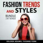 Fashion Trends and Styles Bundle, 2 in 1 Bundle: Following the Trend and Style, Delora Adams