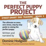 The Perfect Puppy Project The ultimate no-mess, zero-stress, step-by-step guide to raising the perfect puppy, Dominic Hodgson