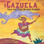 The Cazuela That the Farm Maiden Stirred, Samantha R. Vamos