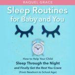 Sleep Routines for Baby and You, Raquel Grace