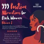 999 Positive Affirmations for Black Women | Volume 2 Daily Positive Affirmations for BIPOC Women with Focus on Self-Love, Wealth, Success, Confidence, Weight Loss, and Happiness, EasyTube Zen Studio
