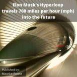 Elon Musk's Hyperloop travels 700 miles per hour (mph) into the future Welcome to our top stories of the day and everything that involves Elon Musk''
