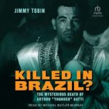 Killed in Brazil? The Mysterious Death of Arturo “Thunder” Gatti, Jimmy Tobin